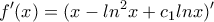 \displaystyle{f'(x)=(x-ln^2x+c_1lnx)'}