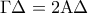 \displaystyle{\Gamma \Delta  = 2{\rm A}\Delta }
