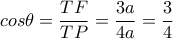cos\theta=\dfrac{TF}{TP}=\dfrac{3a}{4a}=\dfrac{3}{4}