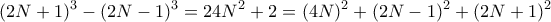 \displaystyle{(2N+1)^3 - (2N-1)^3 = 24N^2 +2 = (4N)^2 +(2N-1)^2 + (2N+1)^2 }