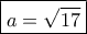 \boxed{a=\sqrt{17}}