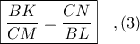 \displaystyle \boxed{\frac{BK}{CM} = \frac{CN}{BL}}\ \ \ ,(3)