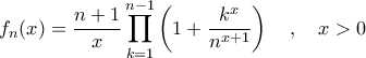 \displaystyle{f_n(x) = \frac{n+1}{x} \prod_{k=1}^{n-1} \left ( 1 + \frac{k^x}{n^{x+1}} \right ) \quad, \quad x>0}