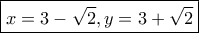 \boxed{x=3-\sqrt 2, y=3+\sqrt 2}