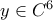 y\in C^6