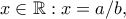 x\in \mathbb{R}: x=a/b,