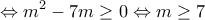  \displaystyle  \Leftrightarrow {m^2} - 7m \ge 0 \Leftrightarrow m \ge 7