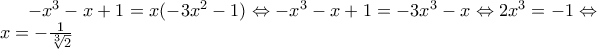 -{{x}^{3}}-x+1=x(-3{{x}^{2}}-1)\Leftrightarrow -{{x}^{3}}-x+1=-3{{x}^{3}}-x\Leftrightarrow 2{{x}^{3}}=-1\Leftrightarrow x=-\frac{1}{\sqrt[3]{2}}