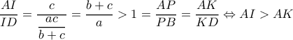 \dfrac{AI}{ID}=\dfrac{c}{\dfrac{ac}{b+c}}=\dfrac{b+c}{a}>1=\dfrac{AP}{PB}=\dfrac{AK}{KD}\Leftrightarrow AI>AK