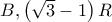B,\left ( \sqrt{3}-1 \right )R