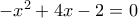 -x^2+4x-2=0
