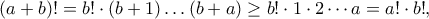 (a+b)!=b! \cdot (b+1) \ldots (b+a) \geq b! \cdot 1 \cdot 2 \cdots a=a! \cdot b!, (a+b)!=b! \cdot (b+1) \ldots (b+a) \geq b! \cdot 1 \cdot 2 \cdots a=a! \cdot b!,
