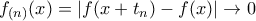 \displaystyle f_{(n)} (x) = |f(x+t_n) - f(x)| \rightarrow 0
