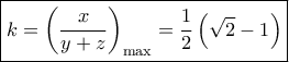 \boxed{k = {{\left( {\frac{x}{{y + z}}} \right)}_{\max }} = \frac{1}{2}\left( {\sqrt 2  - 1} \right)}