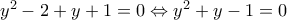 y^2-2+y+1=0 \Leftrightarrow y^2+y-1=0