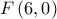 F\left( {6,0} \right)