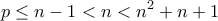 \displaystyle{p \le n - 1 < n < {n^2} + n + 1}