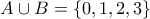 \displaystyle{A\cup B=\left \{ 0, 1, 2, 3 \right \}}
