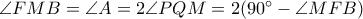 \angle FMB=\angle A=2\angle PQM=2(90^\circ-\angle MFB)