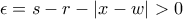 \epsilon =s-r-\left | x-w \right |> 0