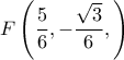 F\left ( \dfrac {5}{6}, -\dfrac {\sqrt 3}{6}, \right ) 
