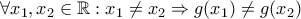 \forall x_{1},x_{2}\in \mathbb{R}:x_{1}\neq x_{2}\Rightarrow g(x_{1})\neq g(x_{2})