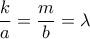 \dfrac {k}{a}= \dfrac {m}{b} = \lambda