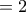 =2