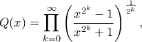 \displaystyle
Q(x)=\prod_{k=0}^{\infty} \left(\frac{x^{2^k}-1}{x^{2^k}+1}\right)^{\frac{1}{2^k}},
\displaystyle
Q(x)=\prod_{k=0}^{\infty} \left(\frac{x^{2^k}-1}{x^{2^k}+1}\right)^{\frac{1}{2^k}},