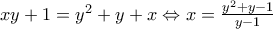 xy+1=y^2+y+x\Leftrightarrow x=\frac{y^2+y-1}{y-1}
