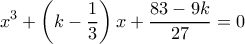 \displaystyle{x^3+\left (k-\dfrac {1}{3}\right )x+\dfrac {83-9k}{27}=0}