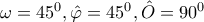 \omega =45^{0},\hat{\varphi }=45^{0},\hat{O}=90^{0}