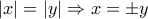 \left|x \right|=\left|y \right|\Rightarrow x=\pm y