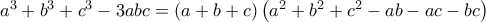 a^3+b^3+c^3-3abc=\left(a+b+c \right) \left(a^2+b^2+c^2-ab-ac-bc \right)