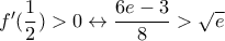 f'(\dfrac{1}{2})>0\leftrightarrow \dfrac{6e-3}{8}>\sqrt{e}