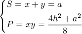 \left\{ \begin{gathered} 
  S = x + y = a \hfill \\ 
  P = xy = \dfrac{{4{h^2} + {a^2}}}{8} \hfill \\  
\end{gathered}  \right.\,\,