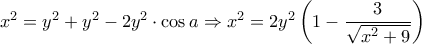 {x^2} = {y^2} + {y^2} - 2{y^2} \cdot \cos a \Rightarrow {x^2} = 2{y^2}\left( {1 - \dfrac{3}{{\sqrt {{x^2} + 9} }}} \right)