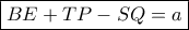 \boxed{BE+TP-SQ=a} \boxed{BE+TP-SQ=a}