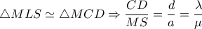 \triangle MLS \simeq  \triangle MCD \Rightarrow  \dfrac{CD}{MS}= \dfrac{d}{a} = \dfrac{ \lambda }{ \mu }  