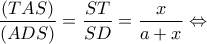 \displaystyle{\frac{{(TAS)}}{{(ADS)}} = \frac{{ST}}{{SD}} = \frac{x}{{a + x}} \Leftrightarrow }