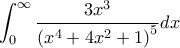 \displaystyle \int_{0}^{\infty}{\frac{3x^3}{\left(x^4+4x^2+1 \right)^5}}dx