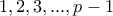 \displaystyle{1 , 2 , 3 , . . . , p-1}