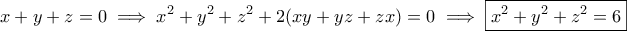 \displaystyle{x+y+z=0\implies x^2+y^2+z^2+2(xy+yz+zx)=0\implies \boxed{x^2+y^2+z^2=6}}