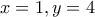 x=1,y=4