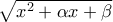 \sqrt{x^{2}+\alpha x+ \beta }