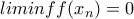 liminff(x_{n})=0
