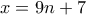 \displaystyle{x=9n+7}