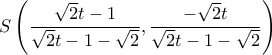  \displaystyle S\left( {\frac{{\sqrt 2 t - 1}}{{\sqrt 2 t - 1 - \sqrt 2 }},\frac{{ - \sqrt 2 t}}{{\sqrt 2 t - 1 - \sqrt 2 }}} \right)\;