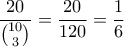 \displaystyle  \frac{20}{\binom{10}{3}} = \frac{20}{120} = \frac{1}{6}  