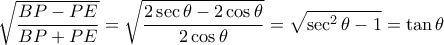 \displaystyle \sqrt{\frac{BP-PE}{BP+PE}} = \sqrt{\frac{2 \sec \theta - 2 \cos \theta}{2 \cos \theta}} = \sqrt{\sec^2 \theta - 1} = \tan \theta
